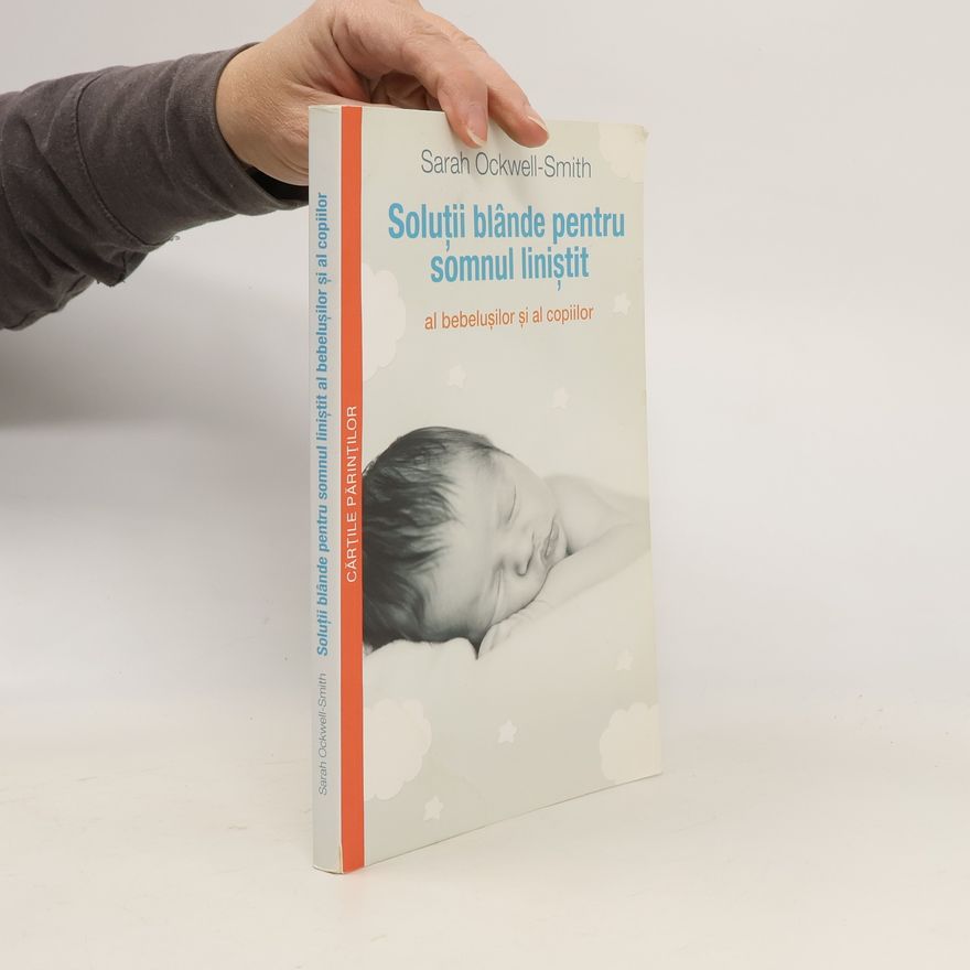 Sarah Ockwell-Smith Soluţii blânde pentru somnul liniştit al bebeluşilor şi al copiilor