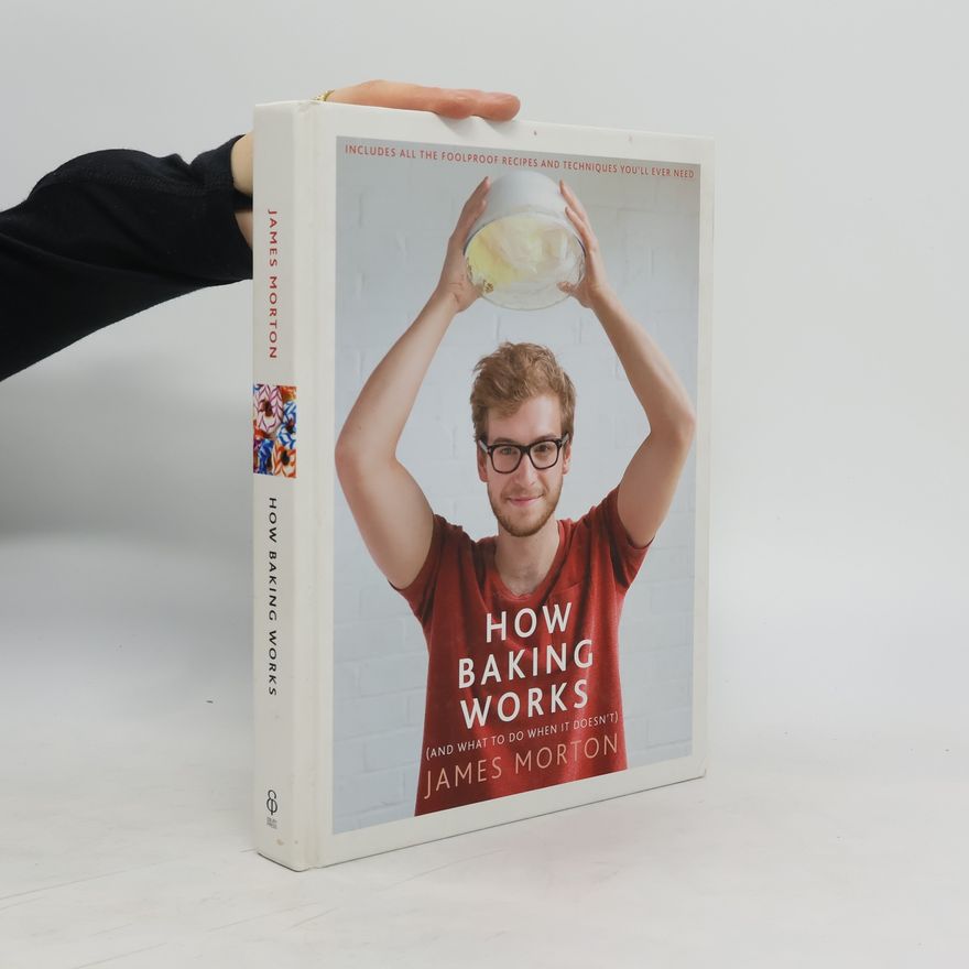 James Baker Morton How baking works /and what to do if it doesn't/