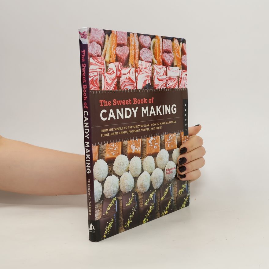Elizabeth LaBau The Sweet Book of Candy Making