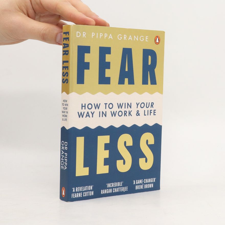 Pippa Grange Fear less : how to win your way in work and life