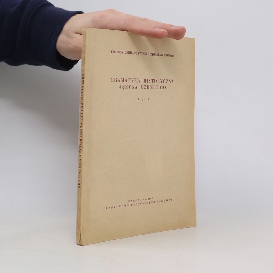 Tadeusz Lehr-Spławiński Gramatyka historyczna języka czeskiego. Część I - Wstęp, fonetyka historyczna, dialektologia