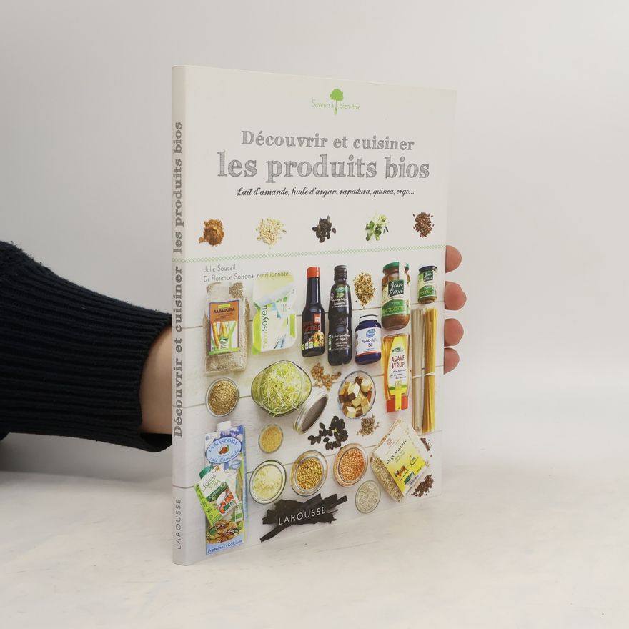 Julie Soucail Découvrir et cuisiner les produits bios