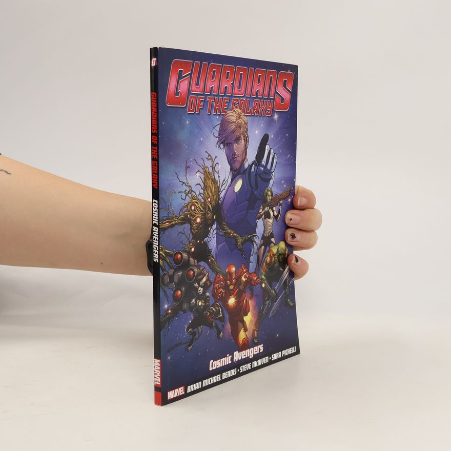 Brian Michael Bendis Guardians Of The Galaxy Volume 1: Cosmic Avengers