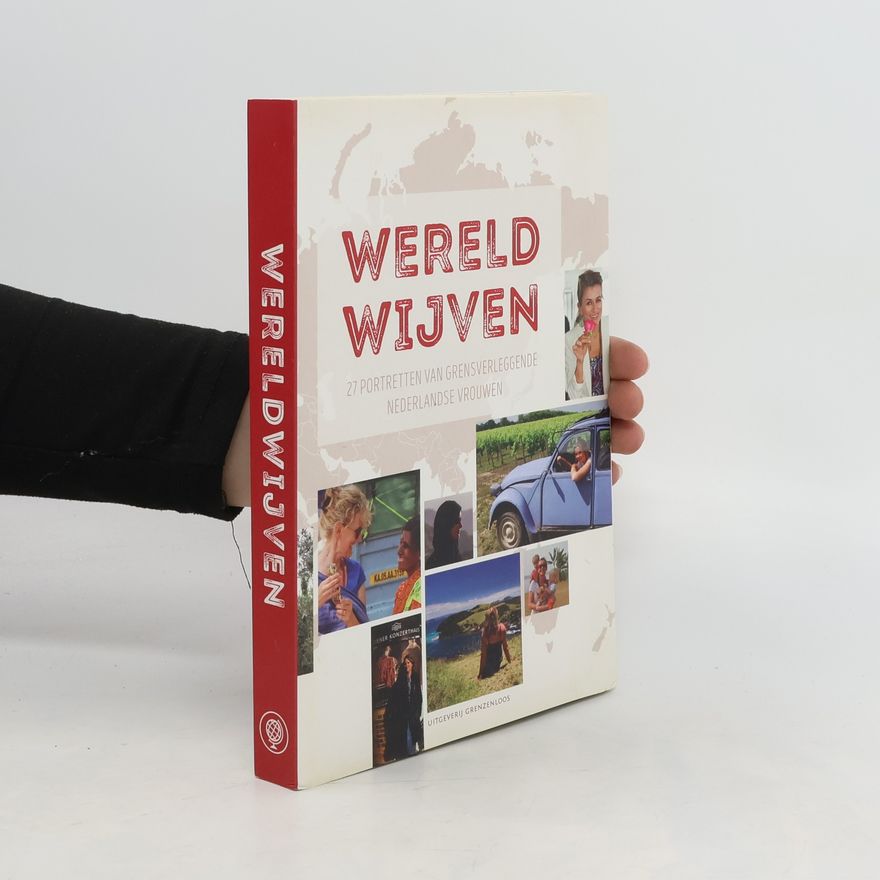Collectif d'auteurs Wereldwijven: 27 portretten van grensverleggende Nederlandse vrouwen