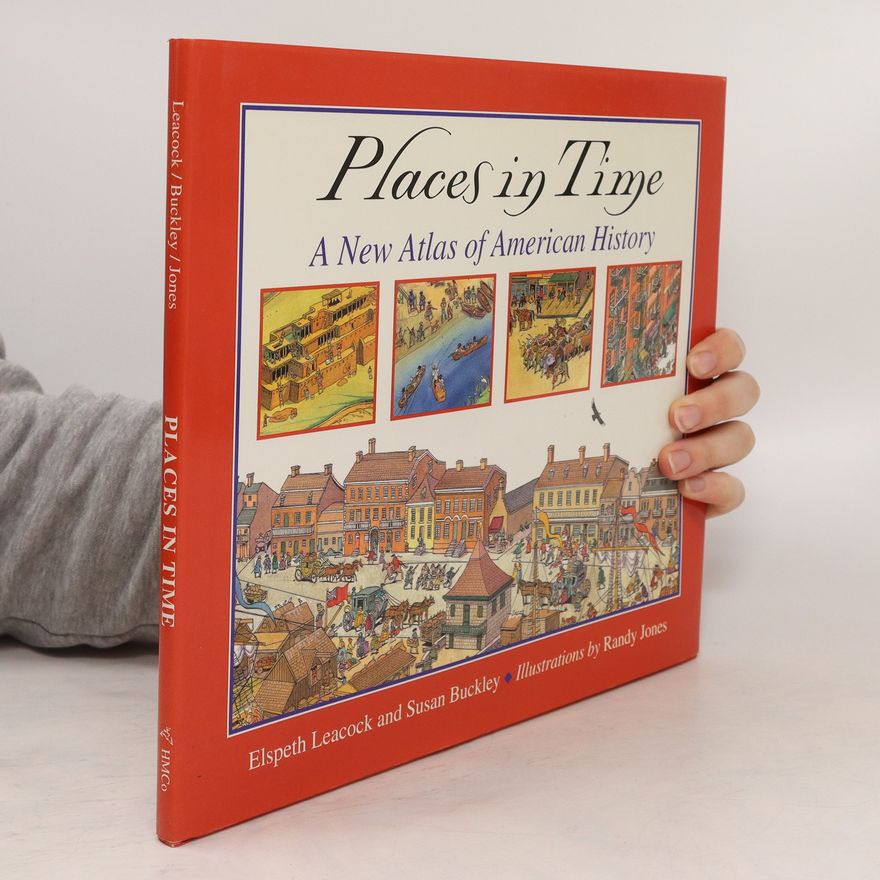 Susan Buckley Places in Time. A New Atlas of American History