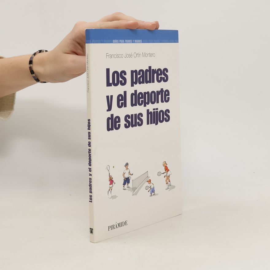 Francisco José Ortín Montero  Los padres y el deporte de los hijos
