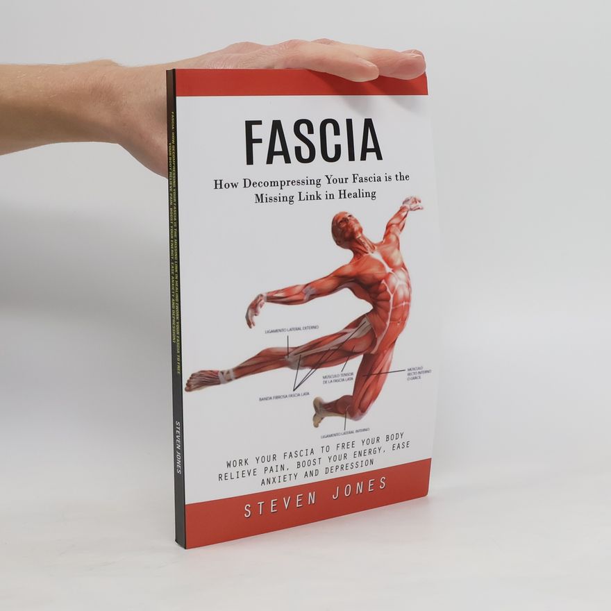 Steven Jones Fascia. How Decompressing Your Fascia is the Missing Link in Healing