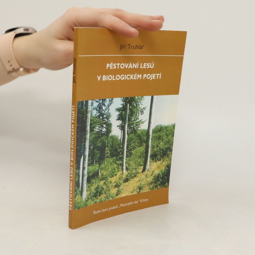 Jiří Truhlář Pěstování lesů v biologickém pojetí