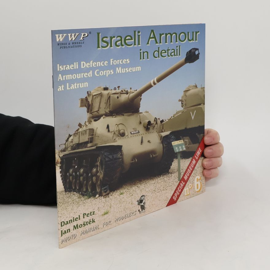 Daniel Petz Israeli Armour in Detail : Israeli Defence Forces Armoured Corps Museum at Latrun