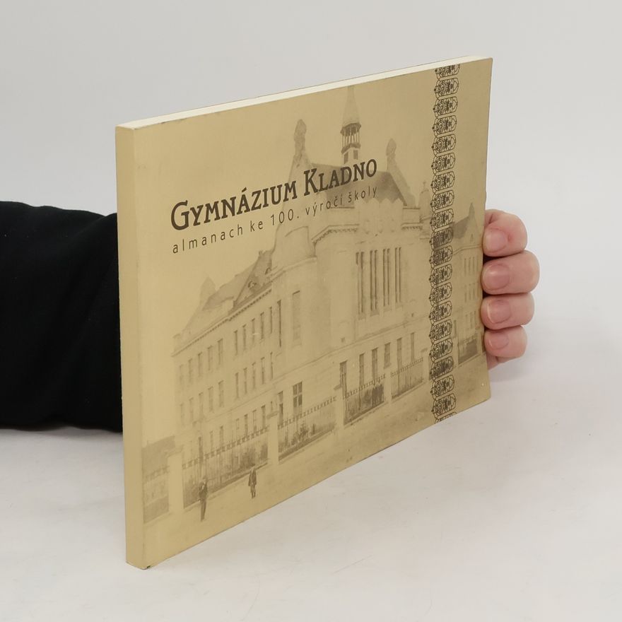 Zdeněk Železný Gymnázium Kladno . Almanach ke 100. výročí školy