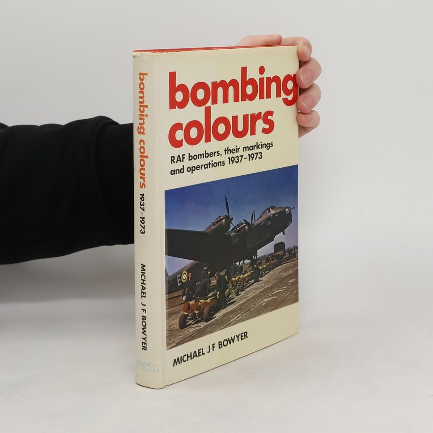 Michael J. F. Bowyer Bombing Colours. RAF Bombers, Their Markings and Operations 1937-1973