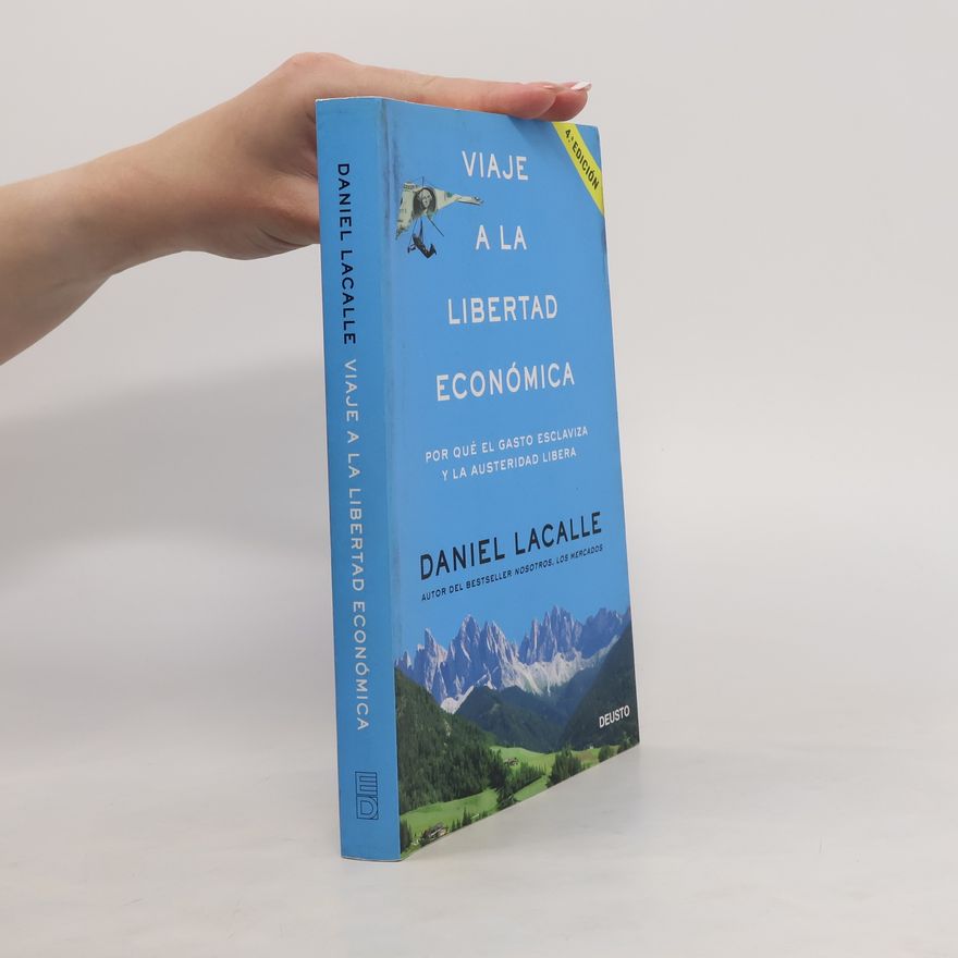 Daniel Lacalle Viaje a la libertad económica : por qué el gasto esclaviza y la austeridad libera