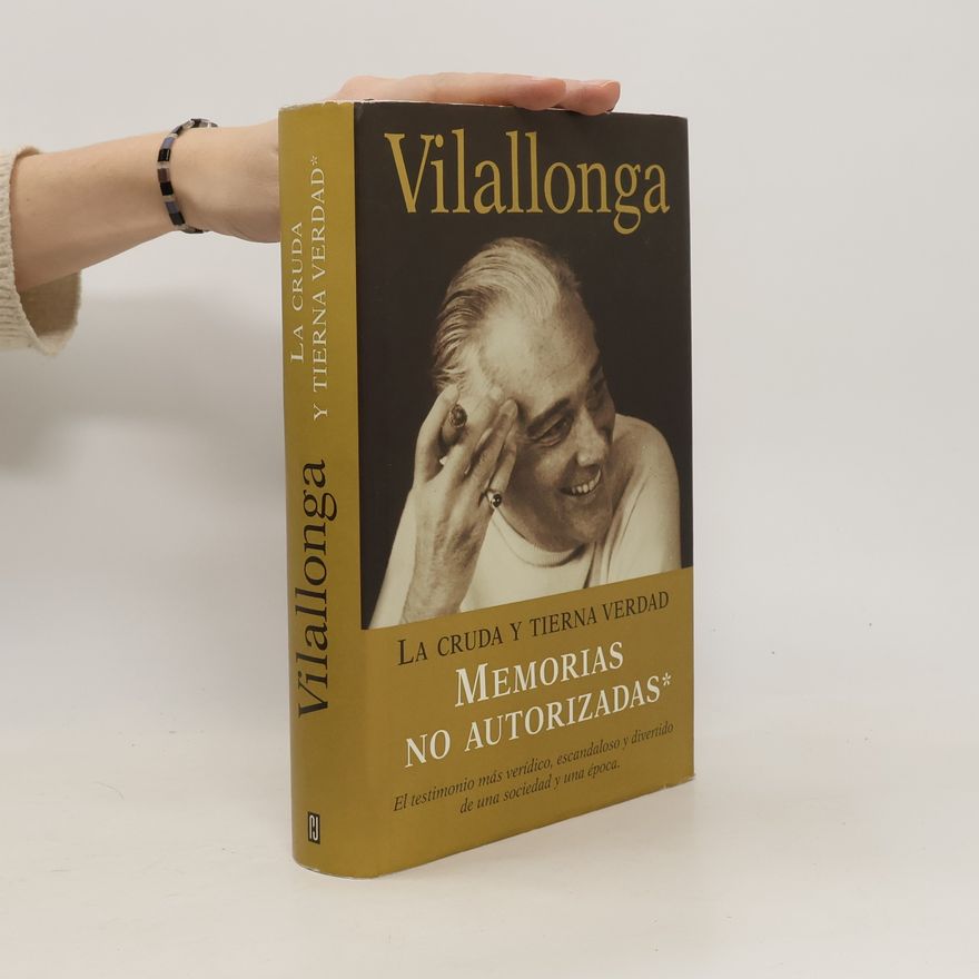 José Luis de Vilallonga La Cruda y Tierna Verdad. Memoriasno Autorizadas