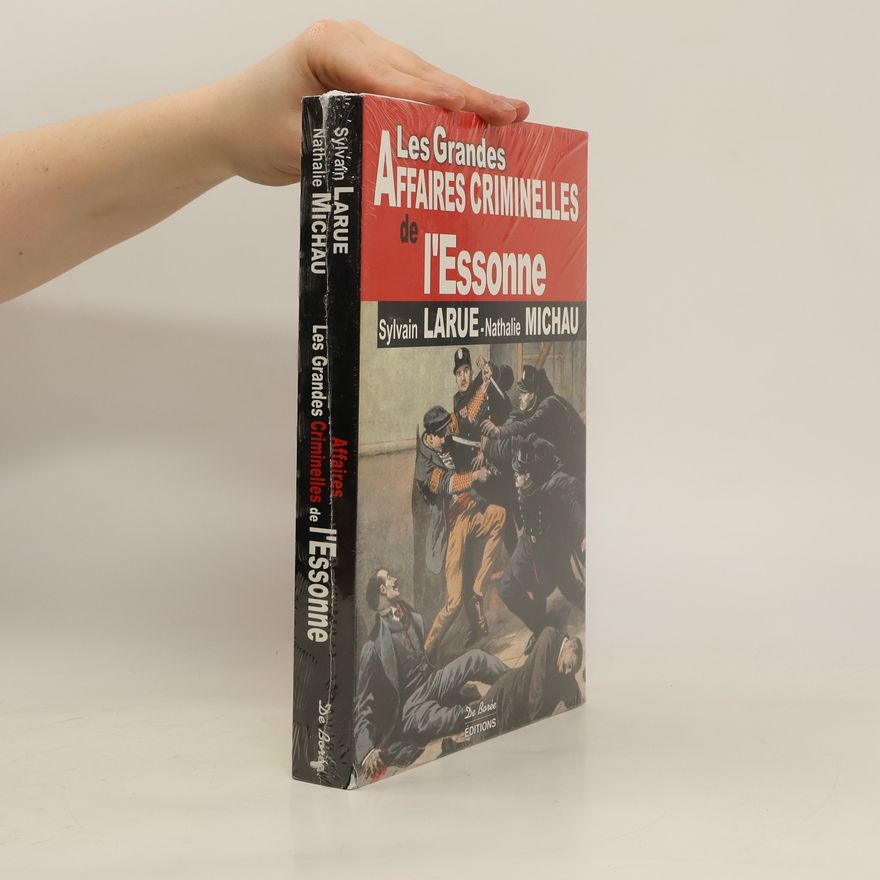 Sylvain Larue Les Grandes Affaires Criminelles de l'Essonne