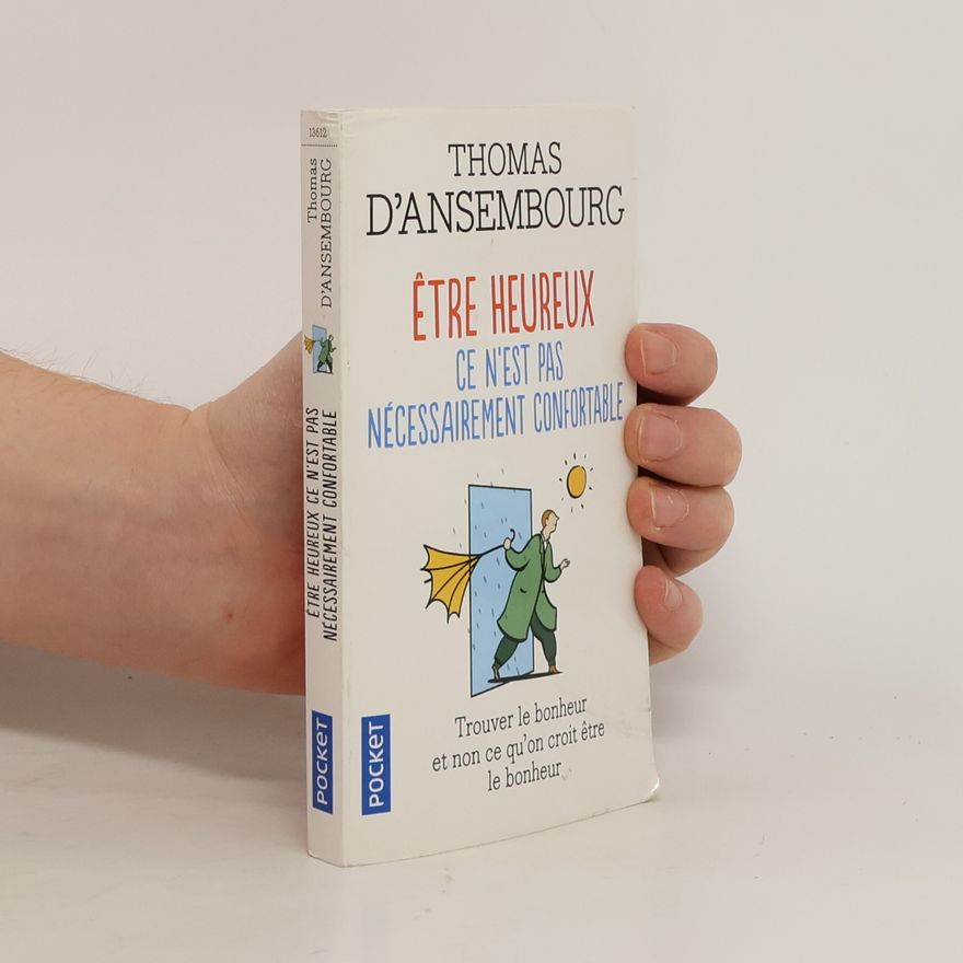 Thomas d. Ansembourg Être heureux, ce n'est pas nécessairement confortable