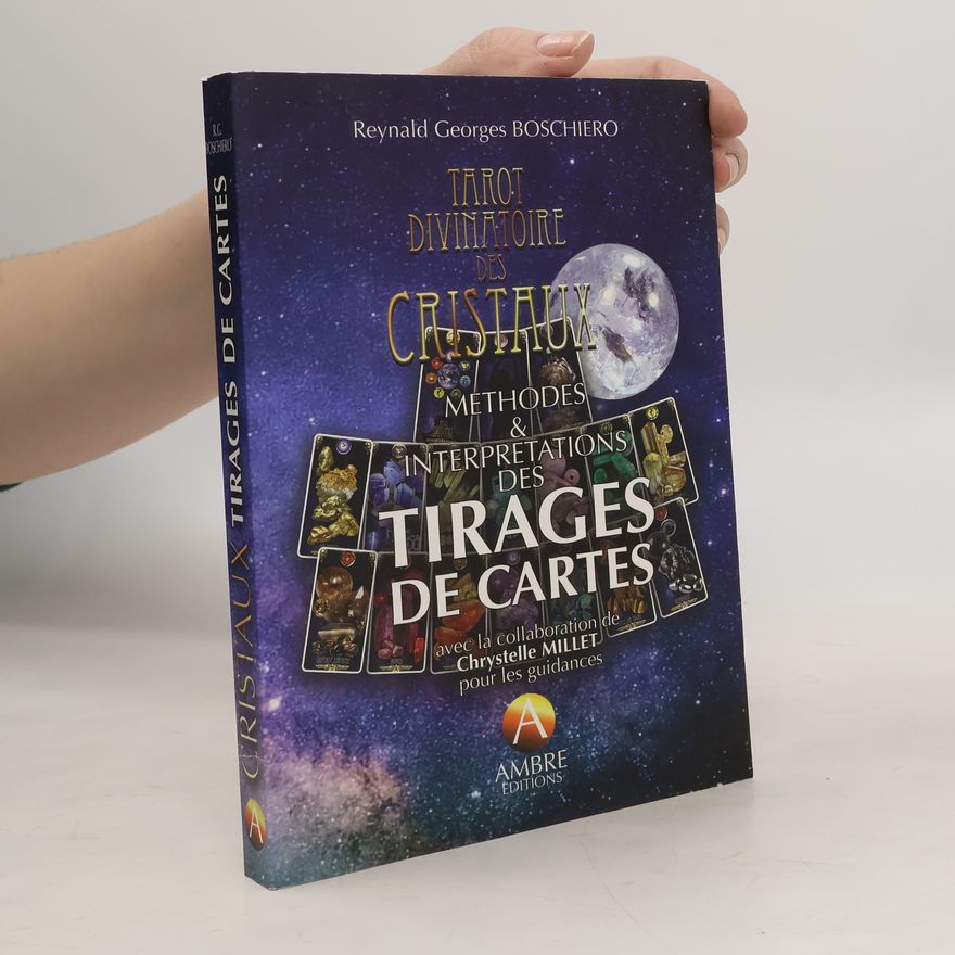 Reynald Georges Boschiero Tarot divinatoire des cristaux. Méthodes & interprétations des tirages de cartes