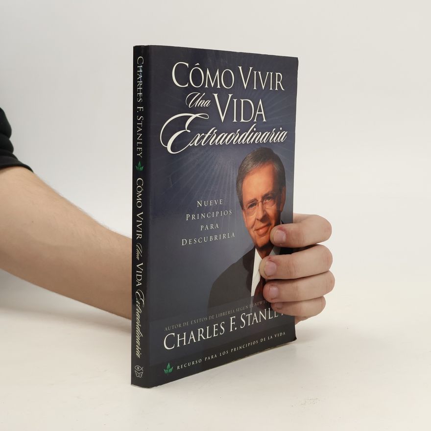 Charles F. Stanley Cómo vivir una vida extraordinaria