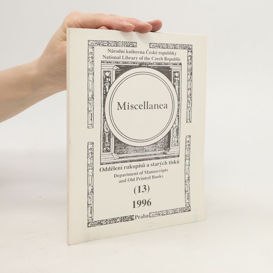 Hana Vajnerová Miscellanea oddělení rukopisů a starých tisků = Miscellanea Department of the Manuscripts and Old Printed Books. 13, 1996