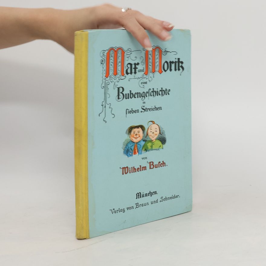 Wilhelm Bulch Max und Moritz. Eine Bubengeschichte in sieben Streichen