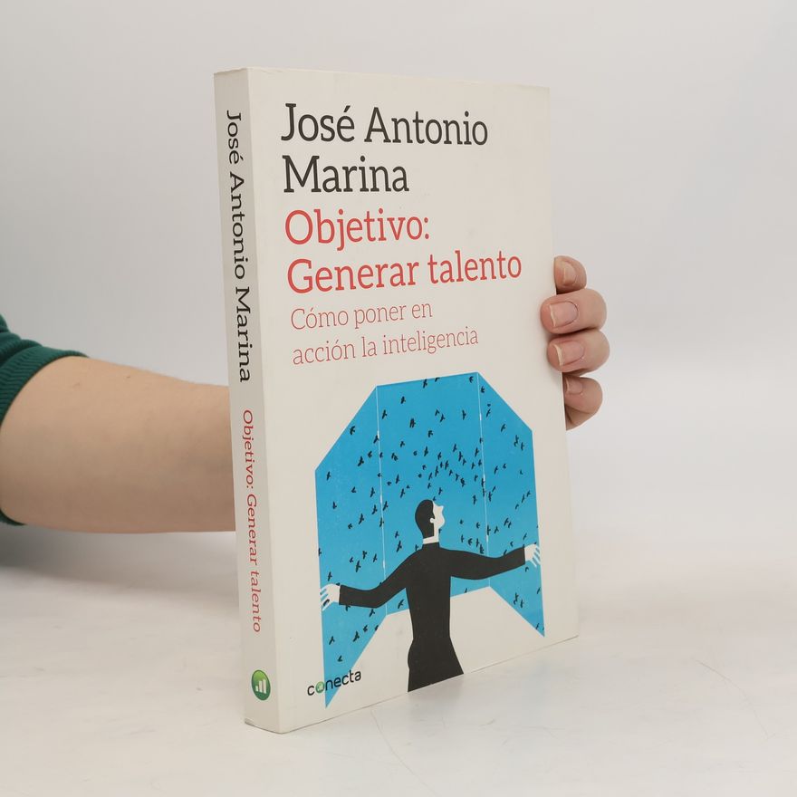 José Antonio Marina Objetivo. Generar talento