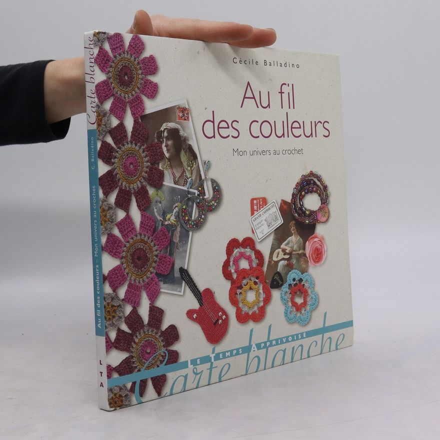 Cecile Ballandino Au fil des couleurs. Mon univers au crochet