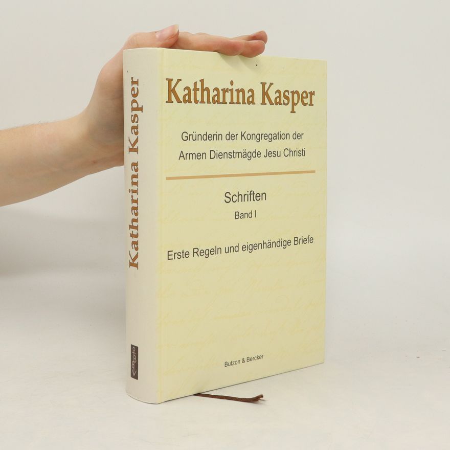 Katharina Kaspers Erste Regeln und eigenhändige Briefe