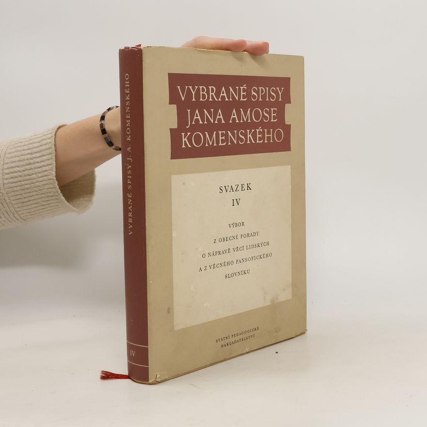 Otokar Chlup Vybrané spisy Jana Amose Komenského. Svazek 4, Výbor z Obecné porady o nápravě věci lidských a z Věcného pansofického slovníku