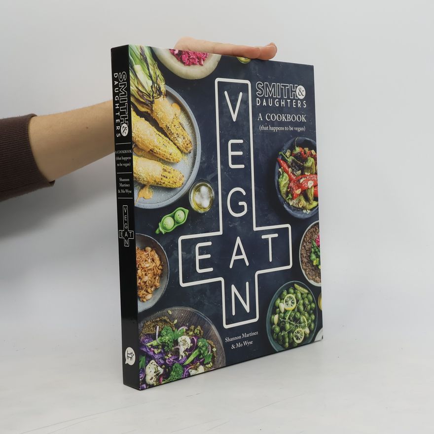 Mo Wyse Smith & Daughters: A Cookbook (That Happens to be Vegan)