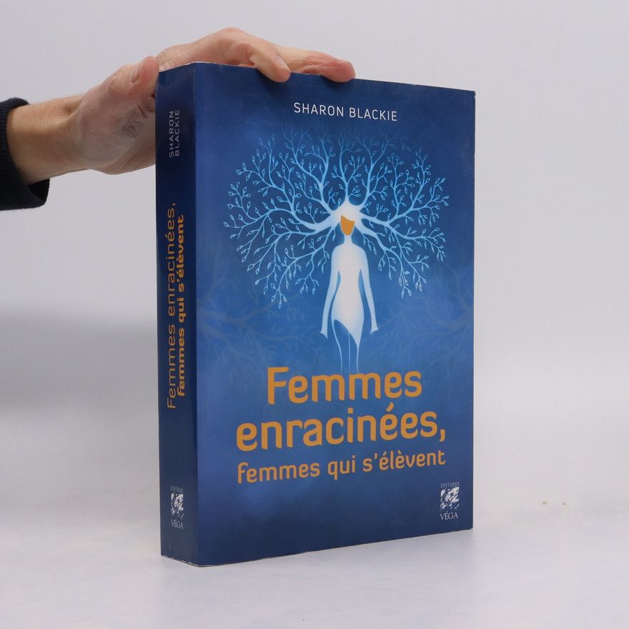 Sharon Blackie Femmes enracinées, femmes qui s'élèvent