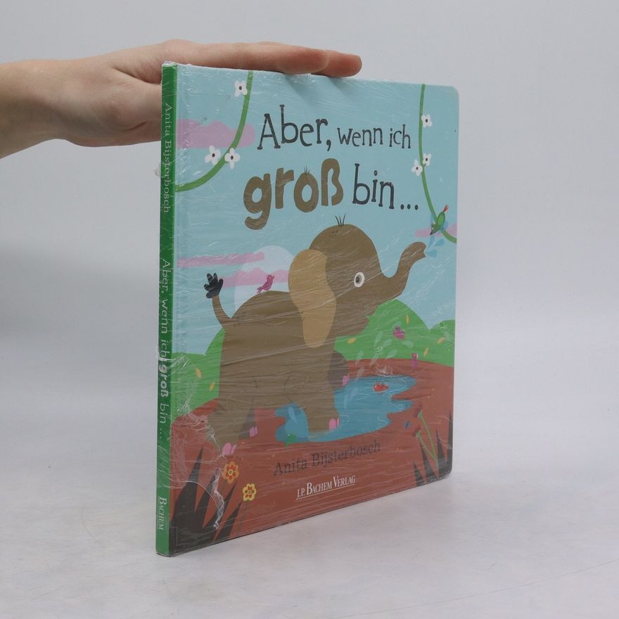 Anita Bijsterbosch Aber, wenn ich groß bin ...