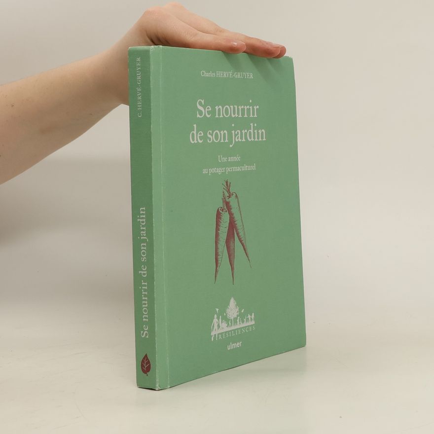 Charles Hervé-Gruyer Se nourrir de son jardin