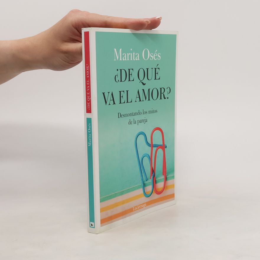 Marita Osés ¿De qué va el amor? Desmontando los mitos de la pareja