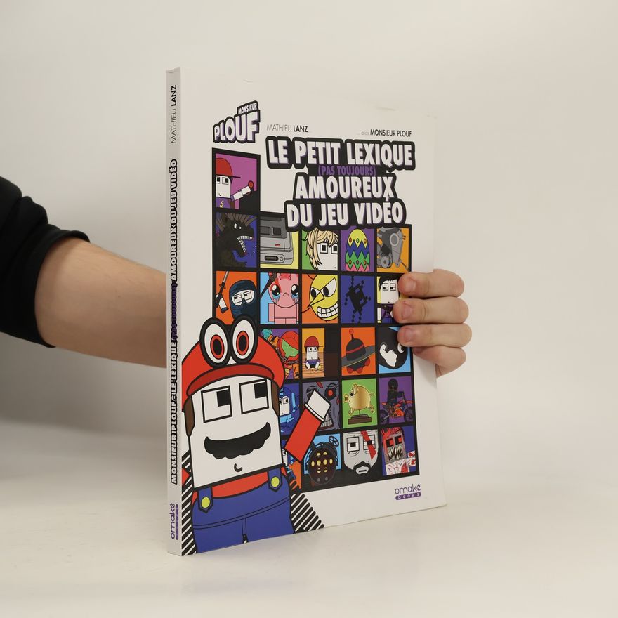 Mathieu Lanz Le petit lexique (pas toujours) amoureux du jeu vidéo