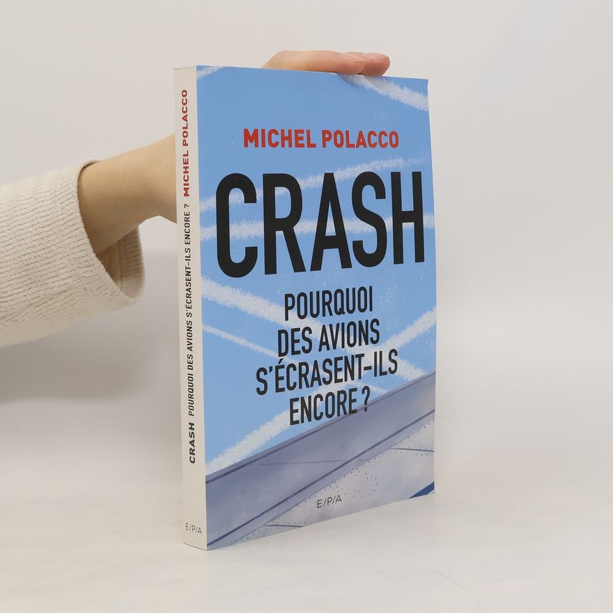 Michel Polacco Crash. Pourquoi des avions s'écrasent-ils encore?
