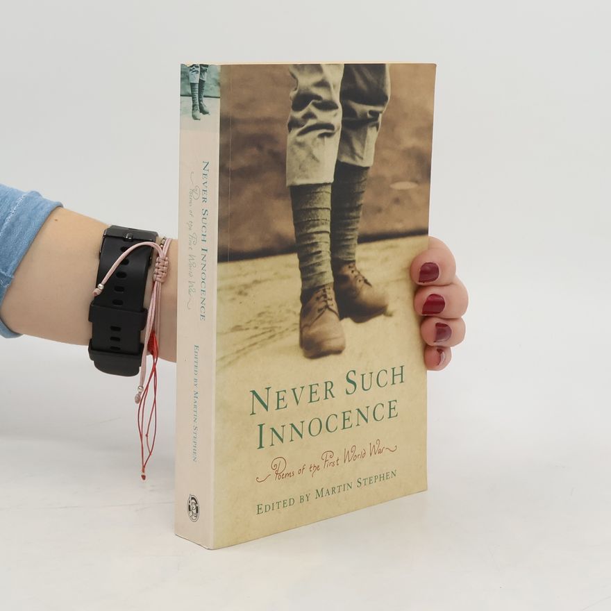 Stephen Martin Never Such Innocence. Poems of the First World War