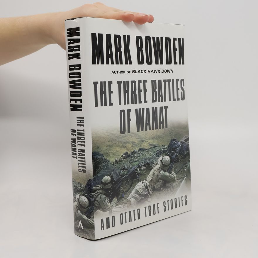 Mark Bowden The Three Battles of Wanat