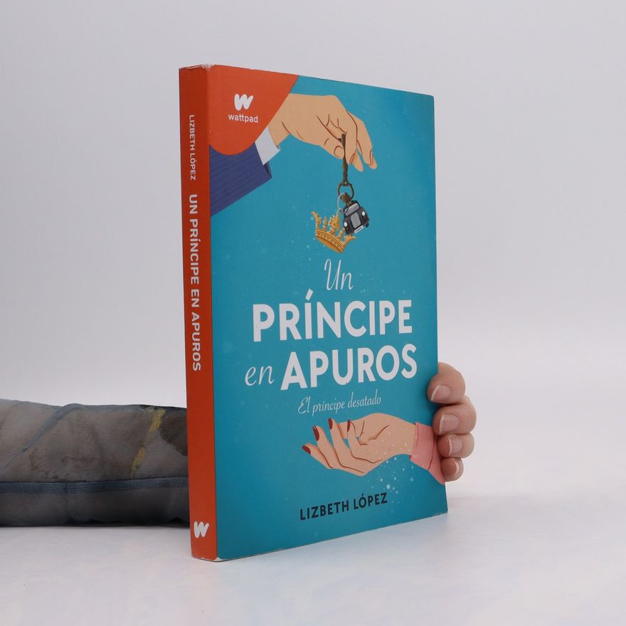 Lizbeth Lopez Un príncipe en apuros: El príncipe desatado / A Prince in a Bind: The Unleashed Prince