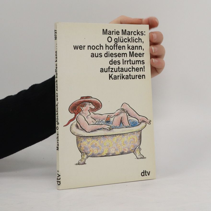 Marie Marcks O glücklich, wer noch hoffen kann, aus diesem Meer des Irrtums aufzutauchen!