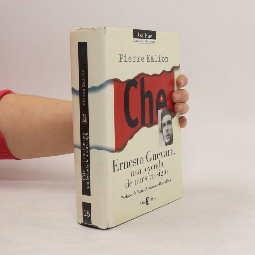 Pierre Kalfon Ernesto Guevara, una leyenda de nuestro siglo