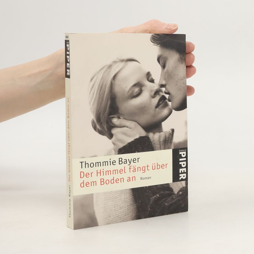 Thommie Bayer Der Himmel fängt über dem Boden an