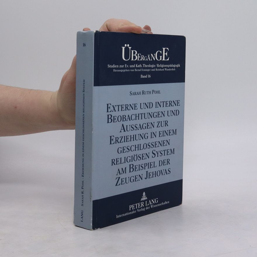 Sarah Pohl Externe und interne Beobachtungen und Aussagen zur Erziehung in einem geschlossenen religiösen System am Beispiel der Zeugen Jehovas