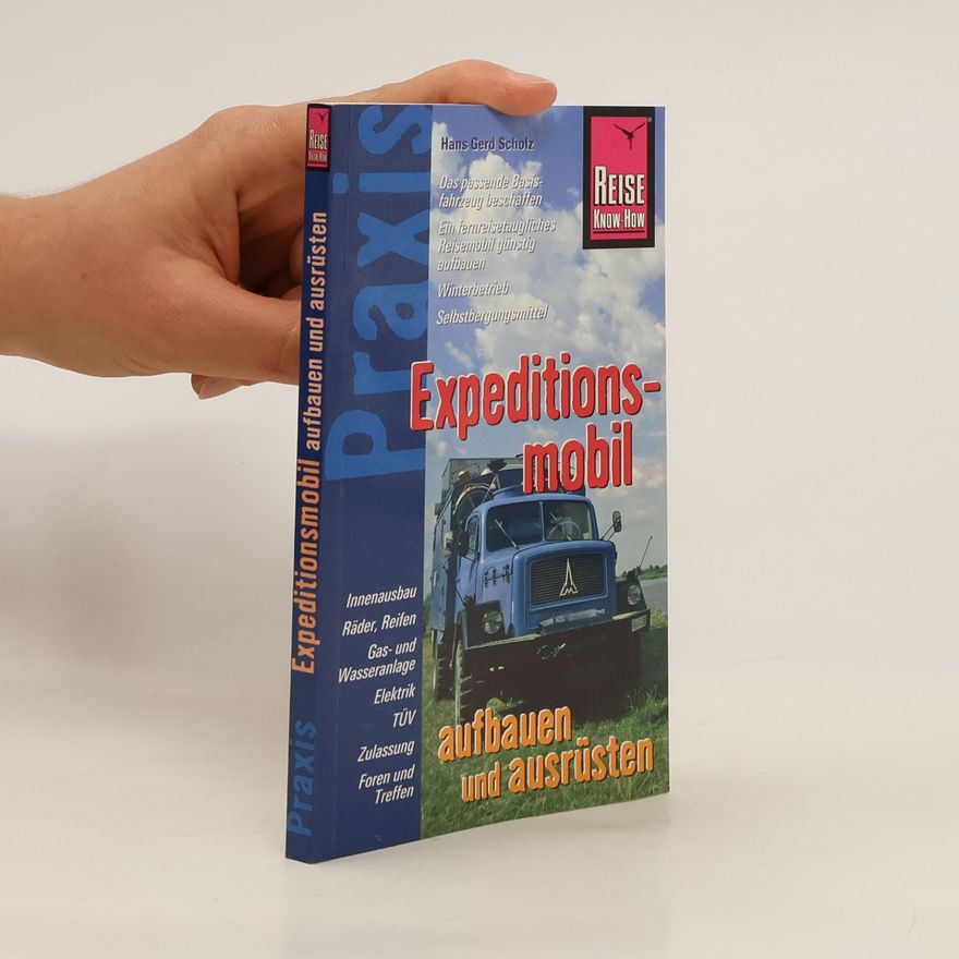 Hans Gerd Scholz Expeditionsmobil aufbauen und ausrüsten