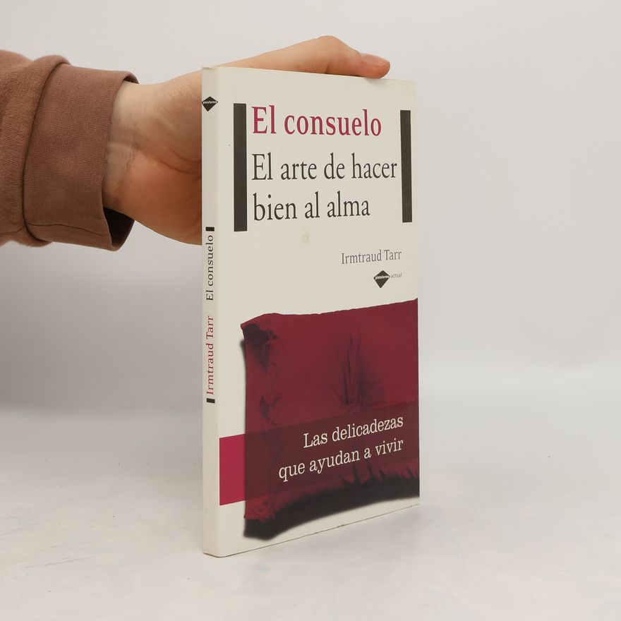 Irmtraud Tarr El consuelo El arte de hacer bien al alma