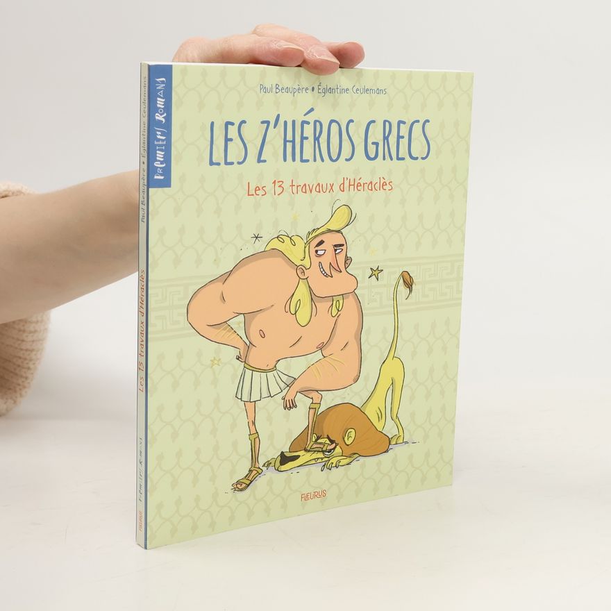 Paul Beaupère Les z'héros grecs. Les 13 travaux d'Héraclès