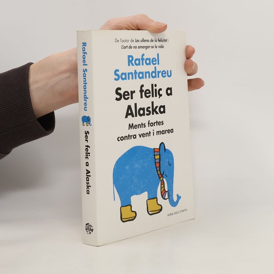 Rafael Santandreu Ser feliç a Alaska Ments fortes contra vent i marea