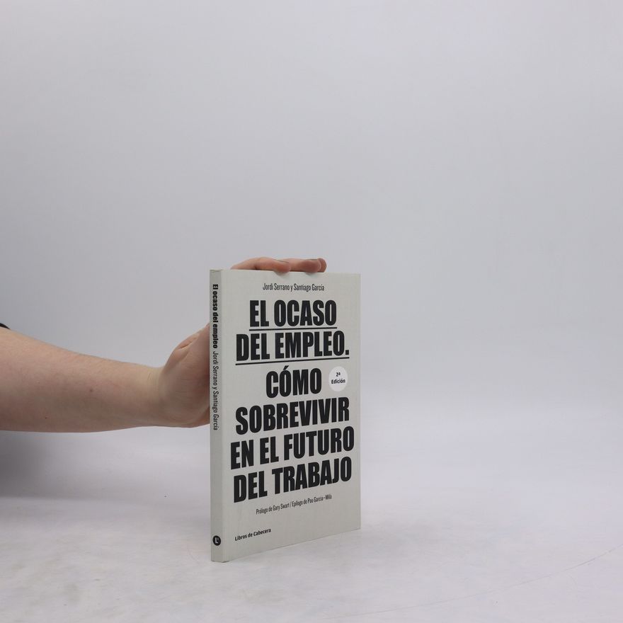 Jordi Serrano Pérez  El ocaso del empleo: Cómo sobrevivir en el futuro del trabajo