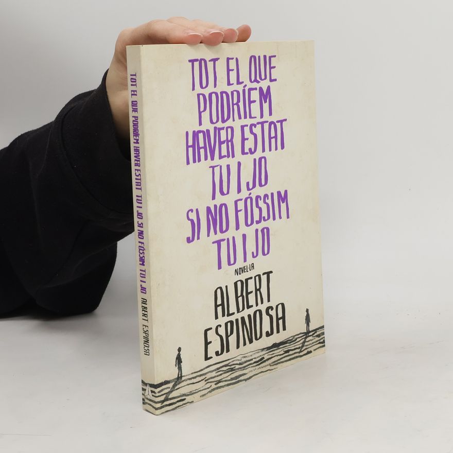 Albert Espinosa Tot el que podríem haver estat tu i jo si no fóssim tu i jo
