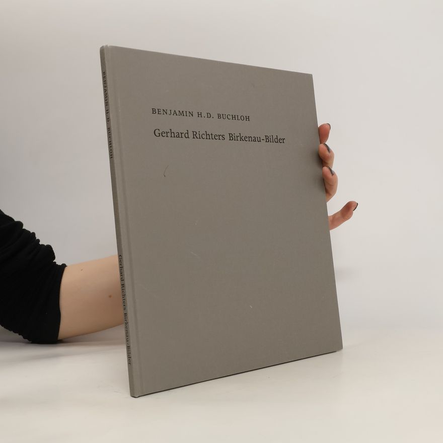 Benjamin H. D. Buchloh Gerhard Richters Birkenau-Bilder
