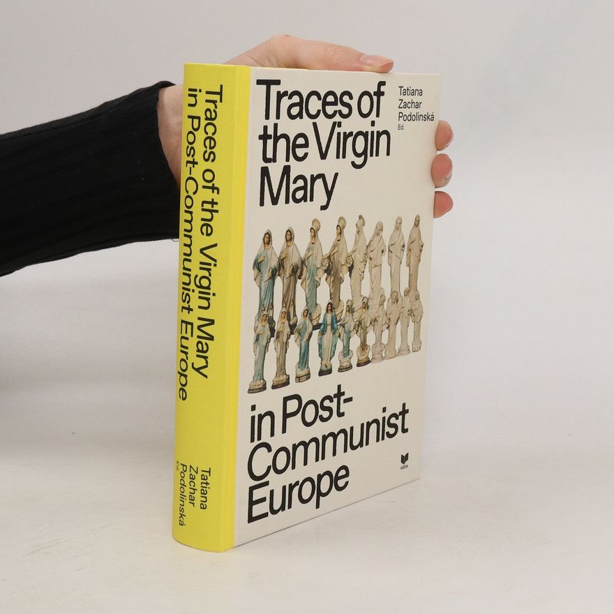 Tatiana Zachar Podolinská Traces of the Virgin Mary in Post-Communist Europe