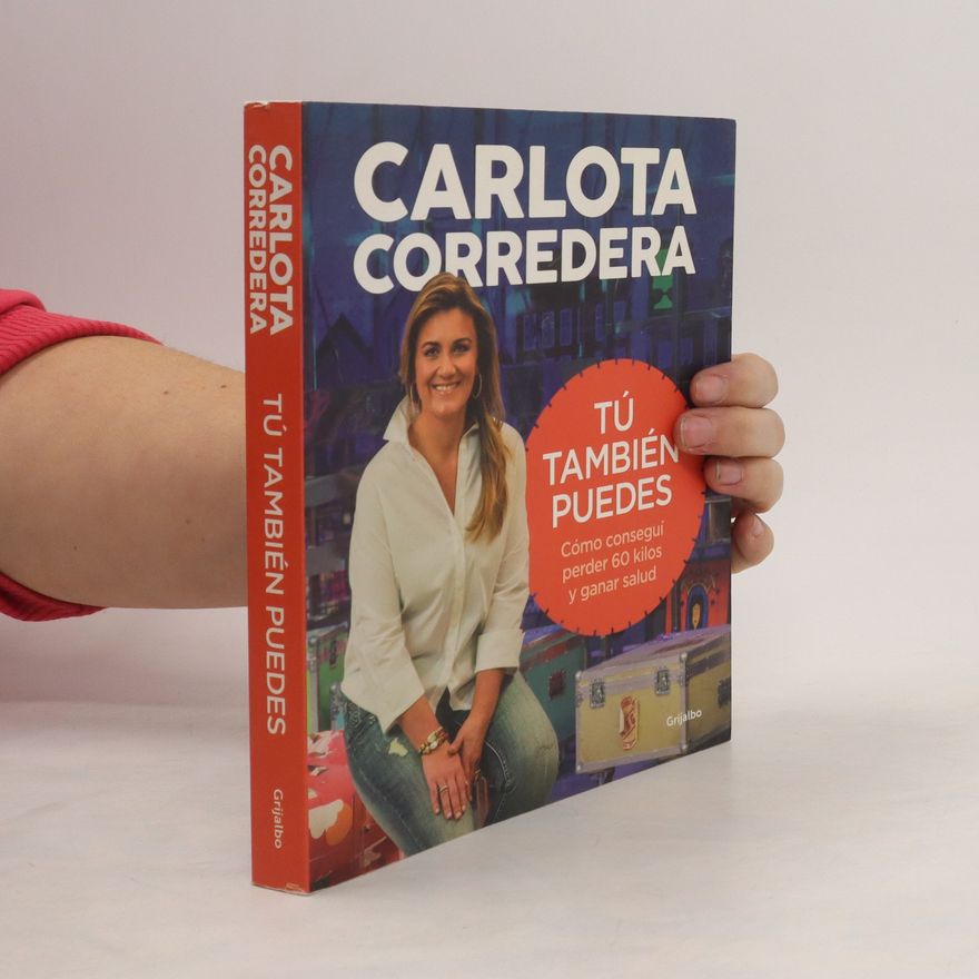 Carlota Corredera Tú también puedes. Cómo conseguí perder 60 kilos y ganar salud